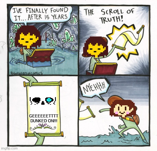 The Scroll Of Truth | GEEEEEETTTT DUNKED ON!!! | image tagged in memes,the scroll of truth | made w/ Imgflip meme maker