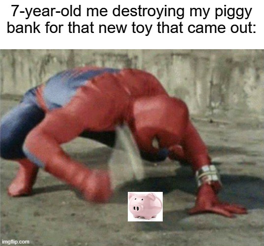 piggy bank |  7-year-old me destroying my piggy bank for that new toy that came out: | image tagged in spiderman wrench,piggy bank,7 year old,meme | made w/ Imgflip meme maker