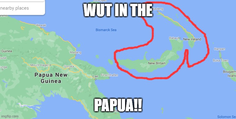 WUT IN THE; PAPUA!! | image tagged in mamma mia | made w/ Imgflip meme maker