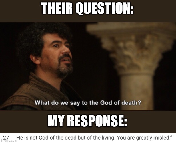 Christ warrior > other warrior | THEIR QUESTION:; MY RESPONSE: | image tagged in memes,christ warrior,question,response,game of thrones,catholic | made w/ Imgflip meme maker
