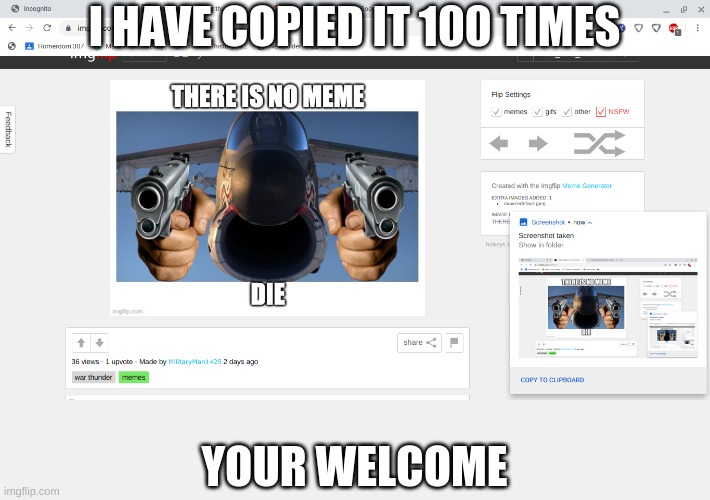I HAVE COPIED IT 100 TIMES YOUR WELCOME | made w/ Imgflip meme maker