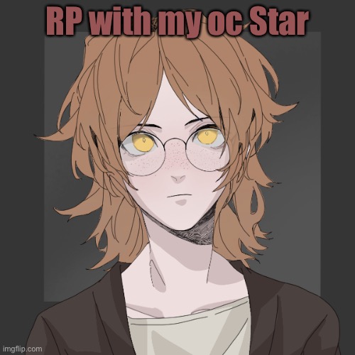 idc what kind of rp tbh lmao | RP with my oc Star | made w/ Imgflip meme maker