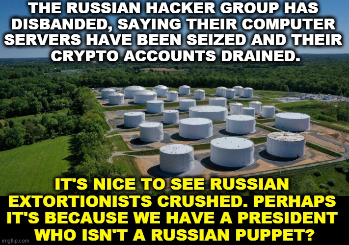 Trump would never allow American operations against Russia. | THE RUSSIAN HACKER GROUP HAS 
DISBANDED, SAYING THEIR COMPUTER 
SERVERS HAVE BEEN SEIZED AND THEIR 
CRYPTO ACCOUNTS DRAINED. IT'S NICE TO SEE RUSSIAN 
EXTORTIONISTS CRUSHED. PERHAPS 
IT'S BECAUSE WE HAVE A PRESIDENT 
WHO ISN'T A RUSSIAN PUPPET? | image tagged in biden,strong,trump,weak,traitor | made w/ Imgflip meme maker