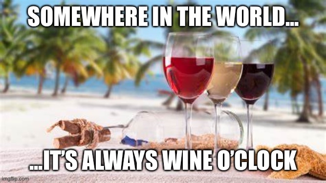 Wine o’clock | image tagged in wine | made w/ Imgflip meme maker