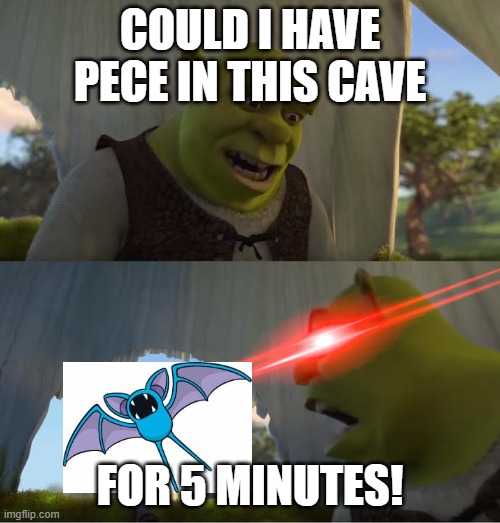 Shrek For Five Minutes | COULD I HAVE PECE IN THIS CAVE; FOR 5 MINUTES! | image tagged in shrek for five minutes | made w/ Imgflip meme maker