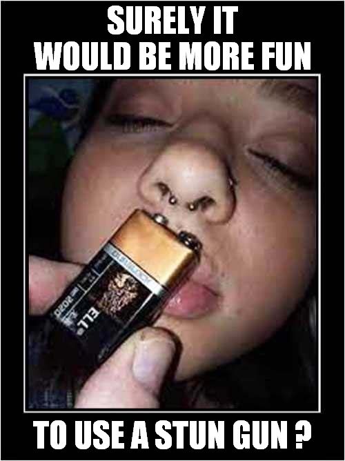 The Down-Side Of A Nose Ring ! | SURELY IT WOULD BE MORE FUN; TO USE A STUN GUN ? | image tagged in practical joke,stunned,dark humour | made w/ Imgflip meme maker