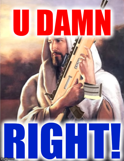 Jesus with scar | U DAMN RIGHT! | image tagged in jesus with scar | made w/ Imgflip meme maker