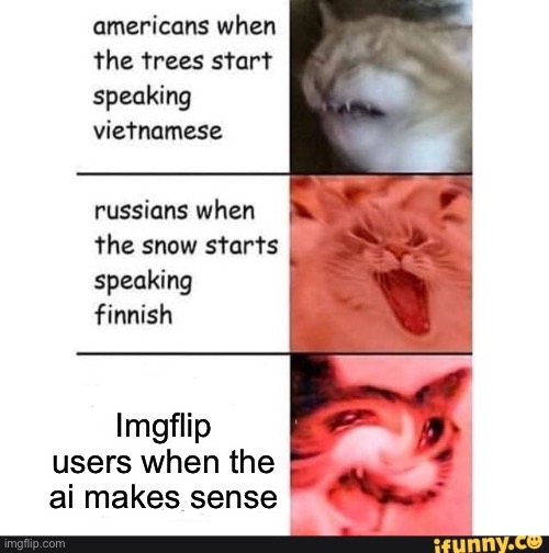 americans when | Imgflip users when the ai makes sense | image tagged in americans when | made w/ Imgflip meme maker