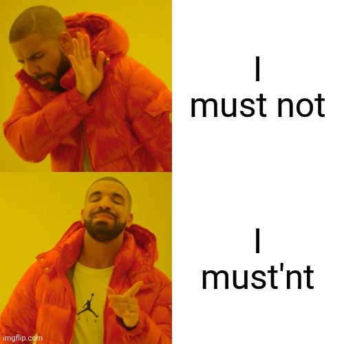 Drake Hotline Bling | I must not; I must'nt | image tagged in memes,drake hotline bling | made w/ Imgflip meme maker