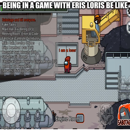 My name was origionally player(From AUL) | BEING IN A GAME WITH ERIS LORIS BE LIKE | image tagged in eris loris,among us | made w/ Imgflip meme maker