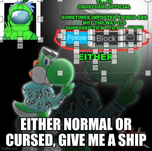 yes, Im Doing It AGain | EITHER NORMAL OR CURSED, GIVE ME A SHIP | image tagged in yoshi_official announcement temp v3 | made w/ Imgflip meme maker