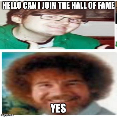holsome | HELLO CAN I JOIN THE HALL OF FAME; YES | image tagged in not a meme | made w/ Imgflip meme maker