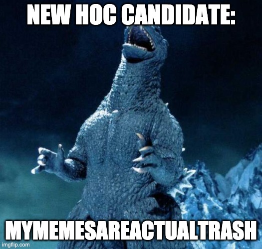 Laughing Godzilla | NEW HOC CANDIDATE:; MYMEMESAREACTUALTRASH | image tagged in laughing godzilla | made w/ Imgflip meme maker