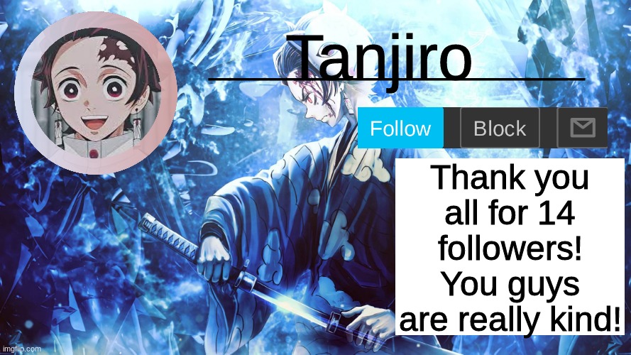 Tanjiro_Official_Template | Thank you all for 14 followers! You guys are really kind! | image tagged in tanjiro_official_template | made w/ Imgflip meme maker