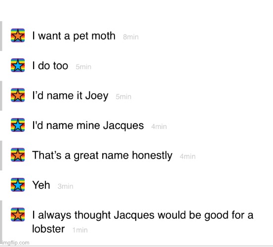 A conversation I had with a friend on suitable names for pet moths (It’s just so random I can’t) | image tagged in conversation,moth meme,lobster,names | made w/ Imgflip meme maker