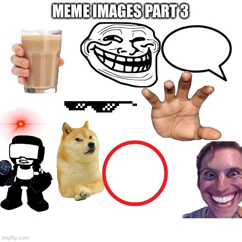 Blank Transparent Square Meme | MEME IMAGES PART 3 | image tagged in memes,blank transparent square | made w/ Imgflip meme maker