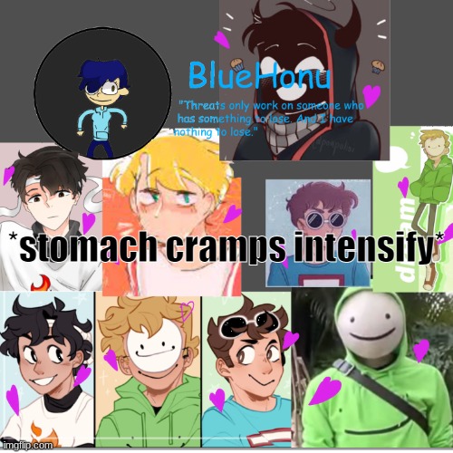 bluehonu's dream team template | *stomach cramps intensify* | image tagged in bluehonu's dream team template | made w/ Imgflip meme maker