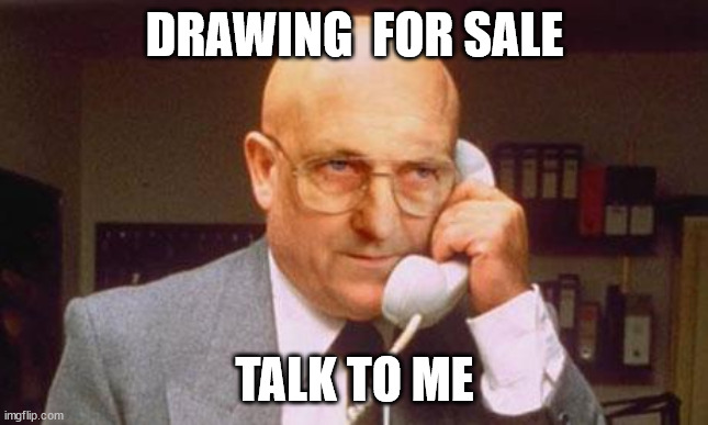 drawing | DRAWING  FOR SALE; TALK TO ME | image tagged in terry tibbs | made w/ Imgflip meme maker