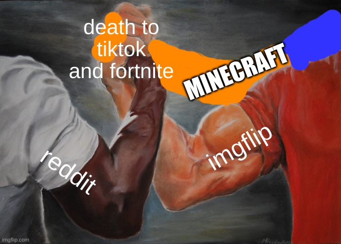 i drew this for this meme so i hope you enjoy | death to tiktok and fortnite; MINECRAFT; imgflip; reddit | image tagged in memes,epic handshake | made w/ Imgflip meme maker