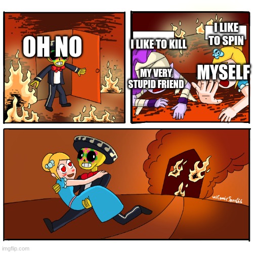 Team | I LIKE TO SPIN; I LIKE TO KILL; OH NO; MYSELF; MY VERY STUPID FRIEND | image tagged in brawl stars rescue | made w/ Imgflip meme maker