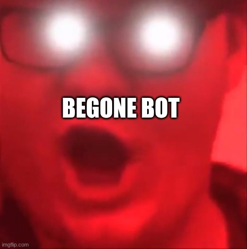 BEGONE THOT | BEGONE BOT | image tagged in begone thot | made w/ Imgflip meme maker