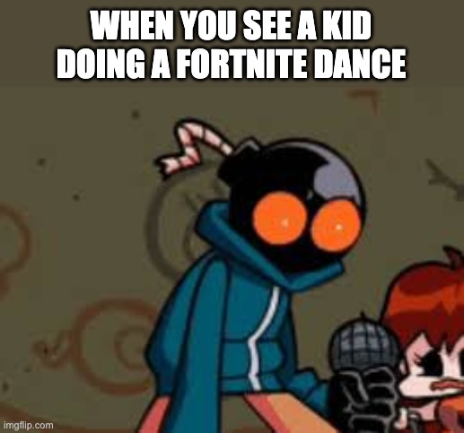 whitty fnf | WHEN YOU SEE A KID DOING A FORTNITE DANCE | image tagged in whitty fnf | made w/ Imgflip meme maker