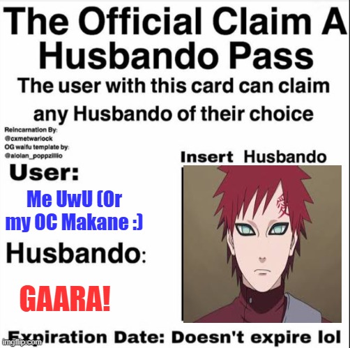 So happy I found this stream. (Also can't comment oof) | Me UwU (Or my OC Makane :); GAARA! | image tagged in claim a husbando pass | made w/ Imgflip meme maker