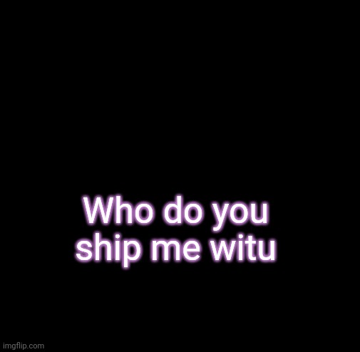 -uaworm | Who do you ship me witu | image tagged in ua_worm announcement | made w/ Imgflip meme maker