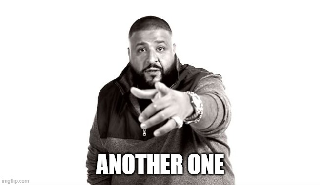 DJ Khaled Another One | ANOTHER ONE | image tagged in dj khaled another one | made w/ Imgflip meme maker