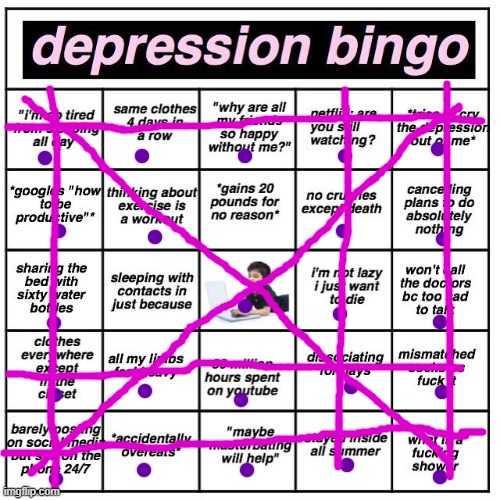 i may or may not need help ;-; | image tagged in depression bingo | made w/ Imgflip meme maker
