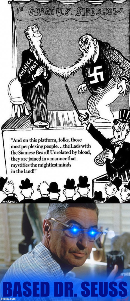 Based Dr. Seuss | image tagged in dr seuss the great u s sideshow,based dr seuss | made w/ Imgflip meme maker