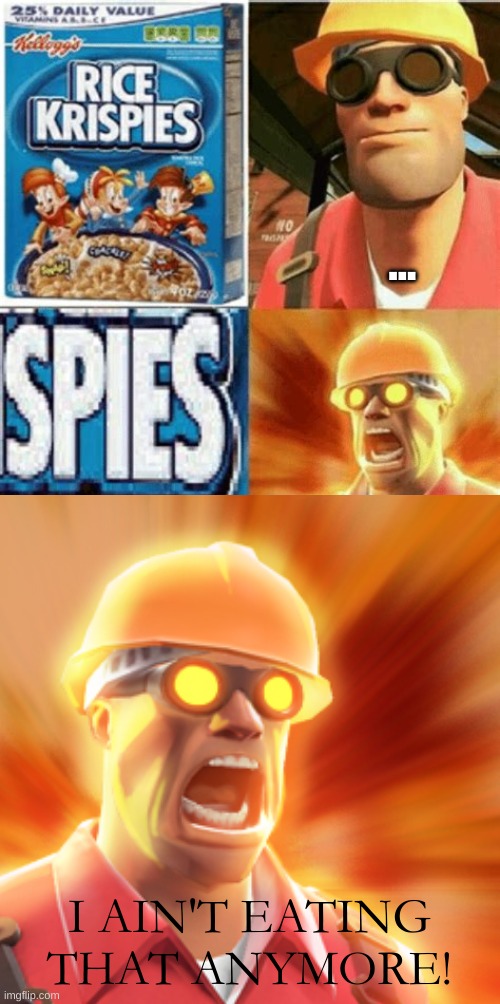 tf2 but wants more veiws | ... I AIN'T EATING THAT ANYMORE! | image tagged in funny,tf2,engineer,joey repeat after me | made w/ Imgflip meme maker