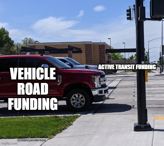 Big Trucks | VEHICLE ROAD FUNDING; ACTIVE TRANSIT FUNDING | image tagged in big trucks little bike | made w/ Imgflip meme maker