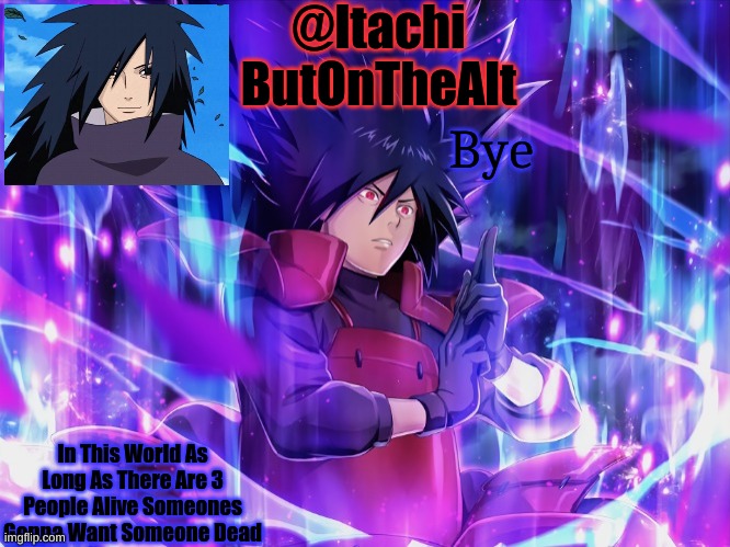 Itachis Alt Temp | Bye | image tagged in itachis alt temp | made w/ Imgflip meme maker
