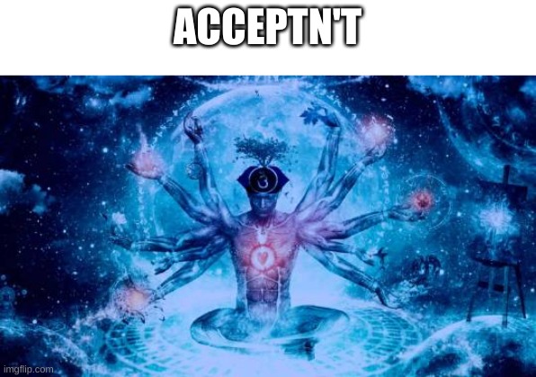 ACCEPTN'T | made w/ Imgflip meme maker