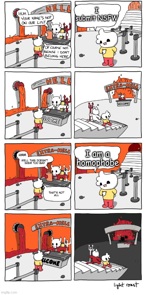 NSFW and homophobes are bad people. | I submit NSFW; I am a homophobe | image tagged in inferno | made w/ Imgflip meme maker