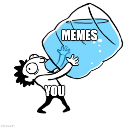 I couldn’t think of anything else | MEMES; YOU | image tagged in unsee juice big big sip | made w/ Imgflip meme maker