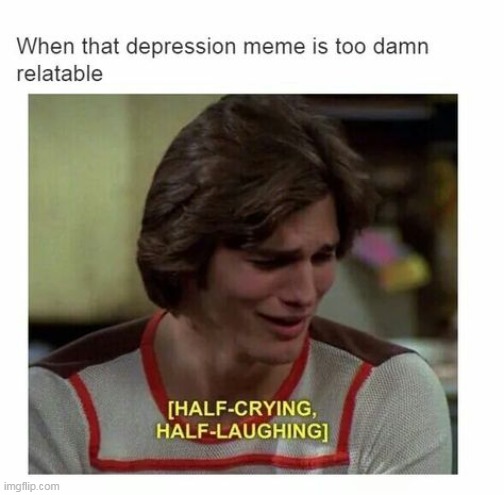 image tagged in depression,depressed,i have crippling depression | made w/ Imgflip meme maker
