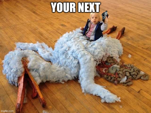 I see, your next >:( | YOUR NEXT | image tagged in murder ze big bird | made w/ Imgflip meme maker