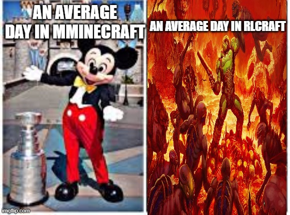 mickey mouse in disneyland | AN AVERAGE DAY IN RLCRAFT; AN AVERAGE DAY IN MMINECRAFT | image tagged in mickey mouse in disneyland | made w/ Imgflip meme maker