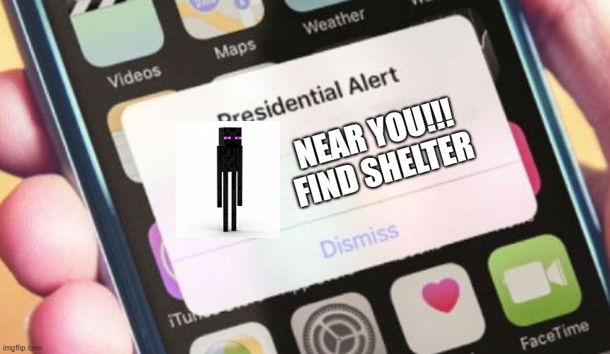 Enderman near you | NEAR YOU!!! FIND SHELTER | image tagged in memes,presidential alert | made w/ Imgflip meme maker