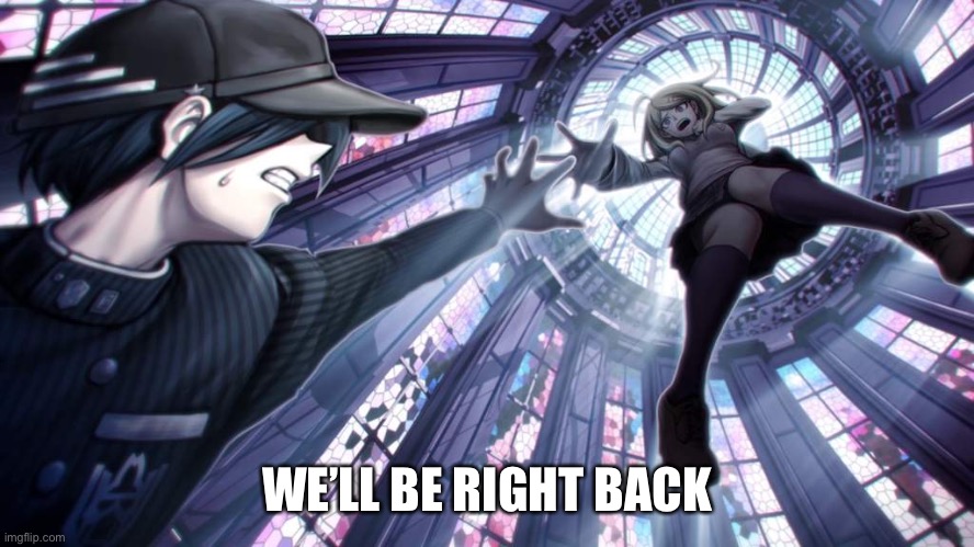 WE’LL BE RIGHT BACK | made w/ Imgflip meme maker