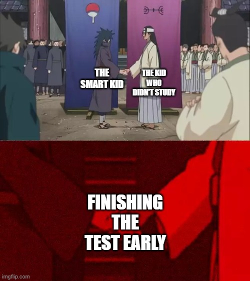 funne | THE KID WHO DIDN'T STUDY; THE SMART KID; FINISHING THE TEST EARLY | image tagged in naruto handshake meme template | made w/ Imgflip meme maker