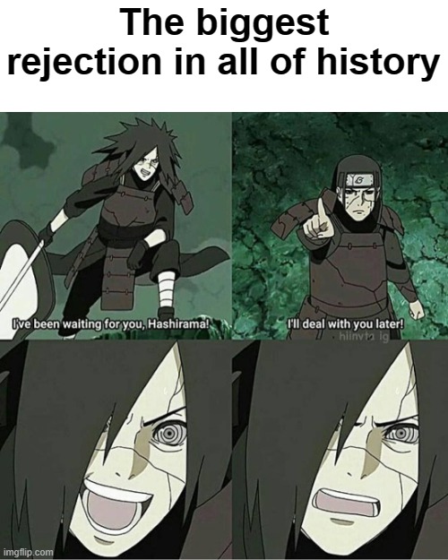 poor madara... he even engraved his homie on his t*ts | The biggest rejection in all of history | image tagged in madara | made w/ Imgflip meme maker