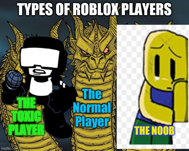 Roblox players | TYPES OF ROBLOX PLAYERS; The Normal Player; THE TOXIC PLAYER; THE NOOB | image tagged in three-headed dragon | made w/ Imgflip meme maker
