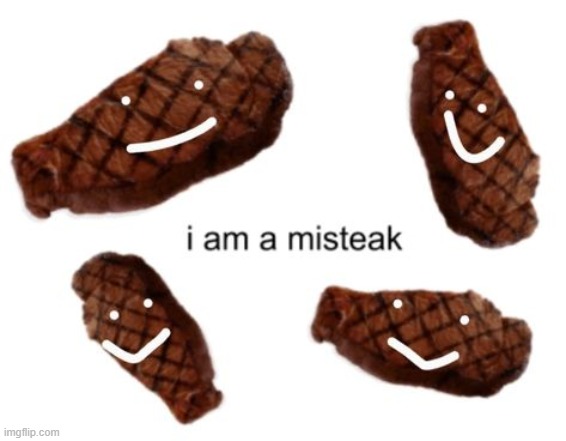 i am a m i s t e a k | made w/ Imgflip meme maker