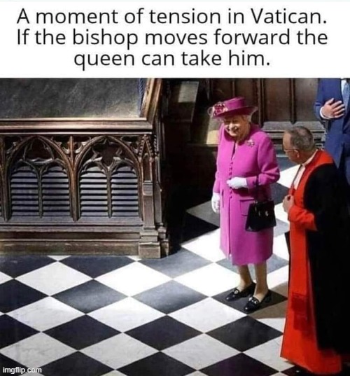 queen takes bishop | image tagged in bishop takes queen,queen elizabeth,queen,vatican,eyeroll,repost | made w/ Imgflip meme maker