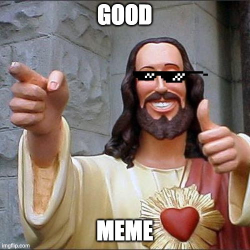 Buddy Christ Meme | GOOD MEME | image tagged in memes,buddy christ | made w/ Imgflip meme maker