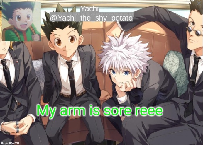 Yachis hxh temp | My arm is sore reee | image tagged in yachis hxh temp | made w/ Imgflip meme maker