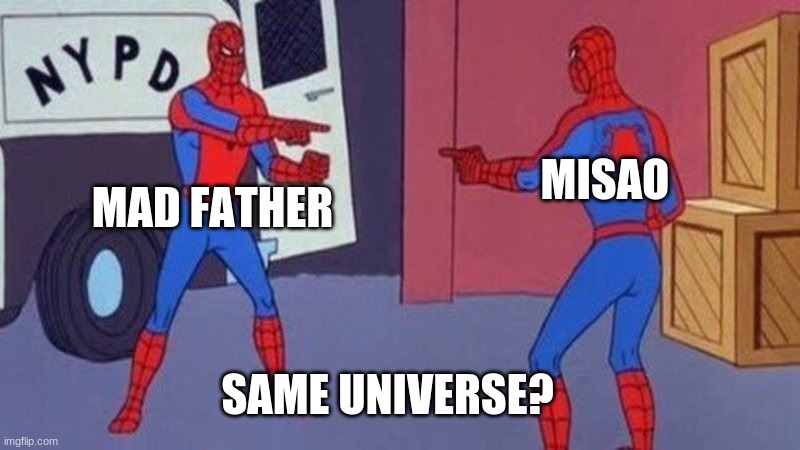 same universe? | MISAO; MAD FATHER; SAME UNIVERSE? | image tagged in spiderman pointing at spiderman | made w/ Imgflip meme maker